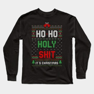 Ho Ho Holy Shit It’s Christmas Funny Ugly Sweater Long Sleeve T-Shirt